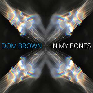 Dom Brown In My Bones album